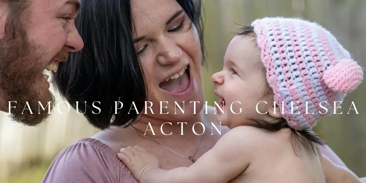 Chelsea Acton Famous Parenting: Celebrity Parenting